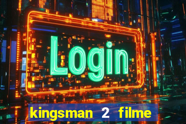 kingsman 2 filme completo dublado